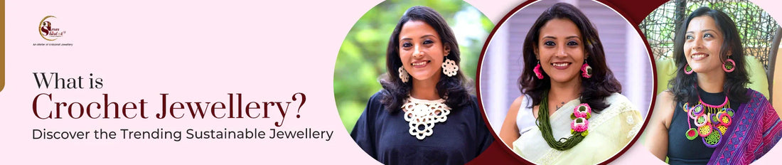 What is Crochet Jewellery? Discover the Trending Sustainable Jewellery
